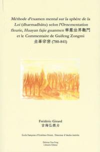 Méthode d'examen mental sur la sphère de la Loi (dharmadhatu) selon l'Ornementation fleurie, Huayan fajie guanmen et le Commentaire de Guifeng Zongmi (780-841)