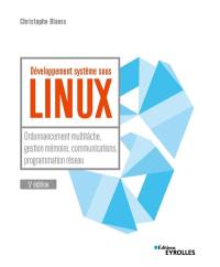 Développement système sous Linux : ordonnancement multitâche, gestion mémoire, communications, programmation réseau