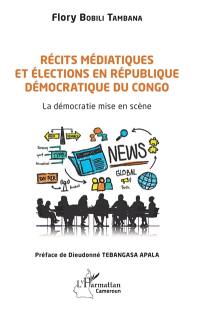 Récits médiatiques et élections en République démocratique du Congo : la démocratie mise en scène