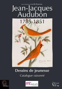 Jean-Jacques Audubon, 1785-1851 : dessins de jeunesse : catalogue raisonné