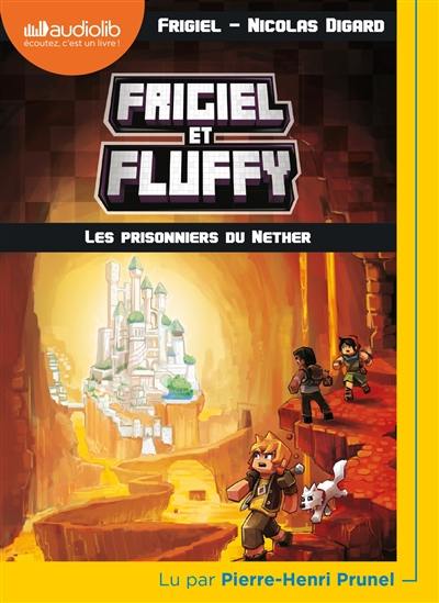 Frigiel et Fluffy. Vol. 2. Les prisonniers du Nether
