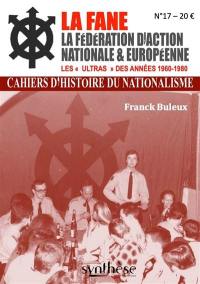 Cahiers d'histoire du nationalisme, n° 17. La Fane : la Fédération d'action nationale et européenne : les ultras des années 1960-1980
