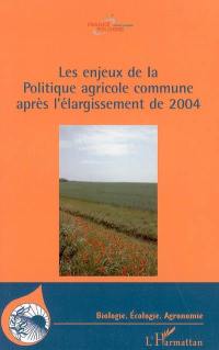 Les enjeux de la Politique agricole commune après l'élargissement de 2004 : actes de l'Université d'été 2004