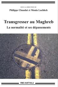 Transgresser au Maghreb : la normalité et ses dépassements