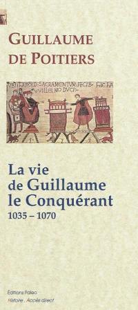 La vie de Guillaume le Conquérant : 1035-1070