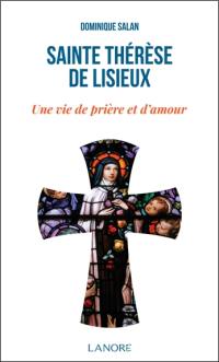Sainte Thérèse de Lisieux : une vie de prière et d'amour
