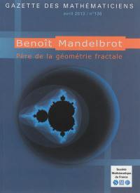 Gazette des mathématiciens, n° 136. Benoît Mandelbrot, père de la géométrie fractale