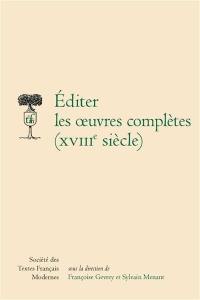Editer les oeuvres complètes (XVIIIe siècle)