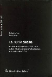 Loi sur le cinéma : loi fédérale du 14 décembre 2001 sur la culture et la production cinématographiques (loi sur le cinéma, LCin)