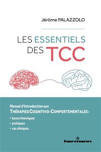 Les essentiels des TCC : manuel d'introduction aux thérapies cognitivo-comportementales : bases théoriques, pratiques, cas cliniques