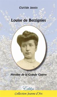 Louise de Bettignies : héroïne de la Grande Guerre