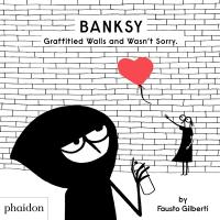 Banksy : graffitied walls and wasn't sorry