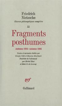 Oeuvres philosophiques complètes. Vol. 11. Fragments posthumes : automne 1884-automne 1885