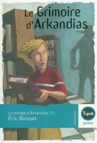 La trilogie d'Arkandias. Vol. 1. Le grimoire d'Arkandias