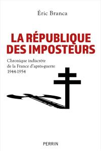 La République des imposteurs : chronique indiscrète de la France d'après-guerre, 1944-1954