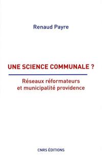 Une science communale ? : réseaux réformateurs et municipalité providence