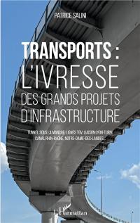 Transports : l'ivresse des grands projets d'infrastructure : tunnel sous la Manche, lignes TGV, liaison Lyon-Turin, canal Rhin-Rhône, Notre-Dame-des-Landes...
