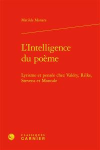 L'intelligence du poème : lyrisme et pensée chez Valéry, Rilke, Stevens et Montale