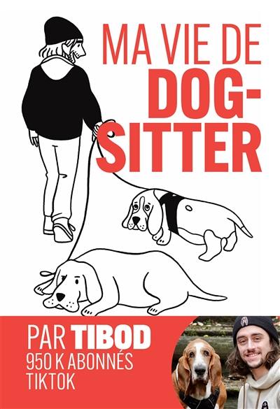Ma vie de dog-sitter : chroniques hilarantes avec 2 chiens hors normes