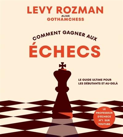 Comment gagner aux échecs : Le guide ultime pour les débutants et au-delà