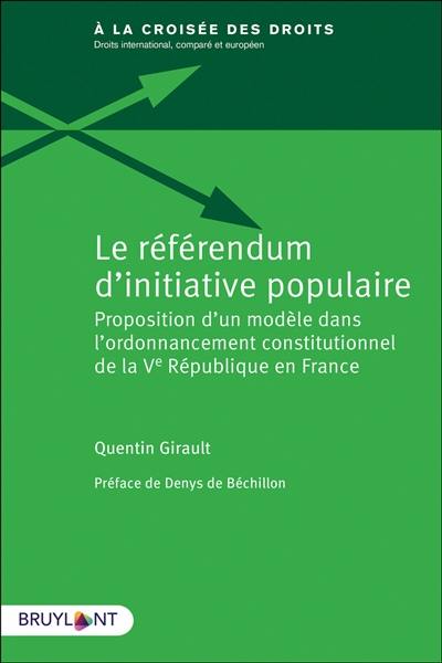 Le référendum d'initiative populaire : proposition d'un modèle dans l'ordonnancement constitutionnel de la Ve République en France