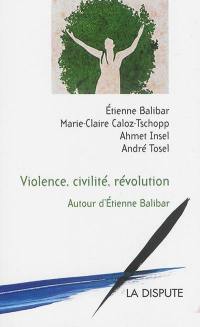 Violence, civilité, révolution : autour d'Etienne Balibar