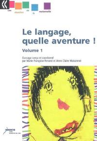 Le langage, quelle aventure !. Vol. 1