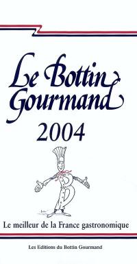 Le bottin gourmand 2004 : le meilleur de la France gastronomique
