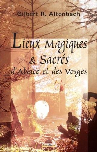 Lieux magiques & sacrés d'Alsace et des Vosges
