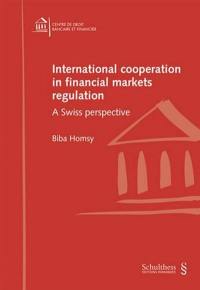 International cooperation in financial markets regulation : a Swiss perspective