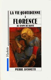 La Vie quotidienne à Florence au temps de Dante