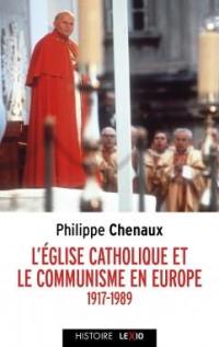 L'Eglise catholique et le communisme en Europe (1917-1989) : de Lénine à Jean-Paul II