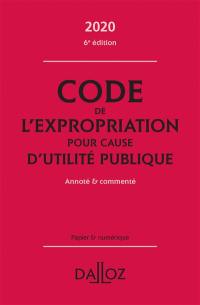 Code de l'expropriation pour cause d'utilité publique 2020 : annoté & commenté