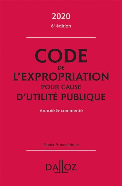 Code de l'expropriation pour cause d'utilité publique 2020 : annoté & commenté