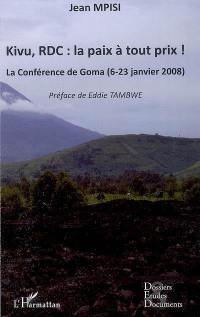 Kivu, RDC : la paix à tout prix ! : la conférence de Goma (6-23 janvier 2008)