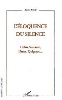 L'éloquence du silence : Celan, Sarraute, Duras, Quignard...