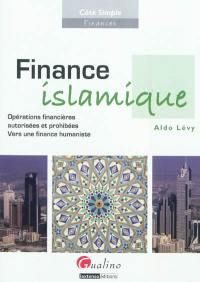Finance islamique : opérations financières autorisées et prohibées vers une finance humaniste