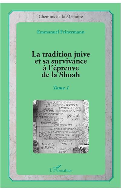 La tradition juive et sa survivance à l'épreuve de la Shoah. Vol. 1