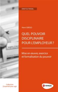 Quel pouvoir disciplinaire pour l'employeur ? : mise en oeuvre, exercice et formalisation du pouvoir