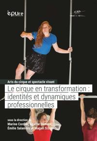 Arts du cirque et spectacle vivant. Vol. 2. Le cirque en transformation : identités et dynamiques professionnelles