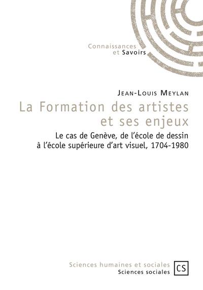 La formation des artistes et ses enjeux : le cas de Genève, de l'Ecole de dessin et de l'Ecole supérieure d'art visuel, 1704-1980