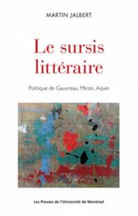 Le sursis littéraire : politique de Gauvreau, Miron, Aquin