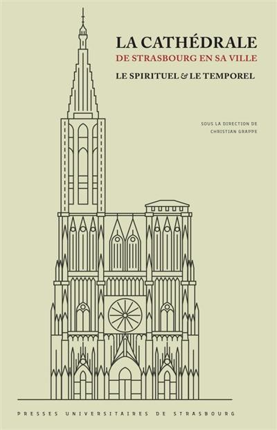 La cathédrale de Strasbourg en sa ville : le spirituel & le temporel