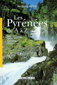 Les Pyrénées de A à Z : sites, nature, patrimoine, histoire