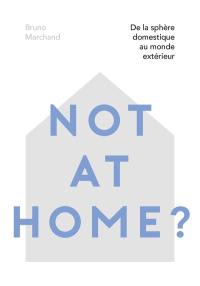 Not at home ? : de la sphère domestique au monde extérieur