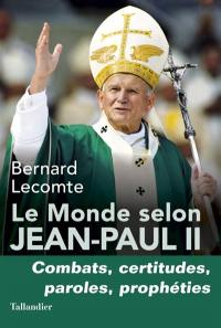 Le monde selon Jean-Paul II : combats, certitudes, appels, prophéties