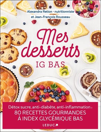 Mes desserts IG bas : détox sucre, anti-diabète, anti-inflammation : 80 recettes gourmandes à index glycémique bas