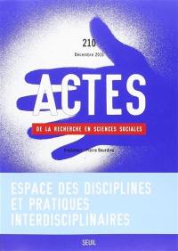 Actes de la recherche en sciences sociales, n° 210. Espace des disciplines et pratiques interdisciplinaires