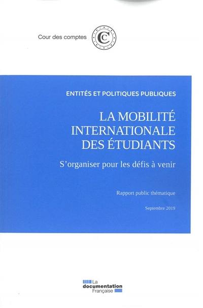 La mobilité internationale des étudiants : s'organiser pour les défis à venir : rapport public thématique, septembre 2019