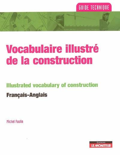 Vocabulaire illustré de la construction. Illustrated vocabulary of construction : français-anglais